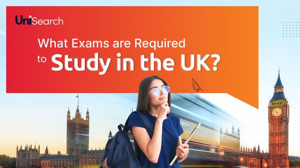 UniSearch - What Exams are Required to Study in the UK?